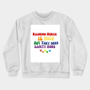Rainbow merch is nice but they need safety more Crewneck Sweatshirt